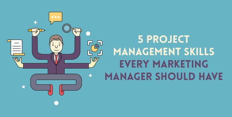 5 Project Management Skills Every Marketing Manager Should Have