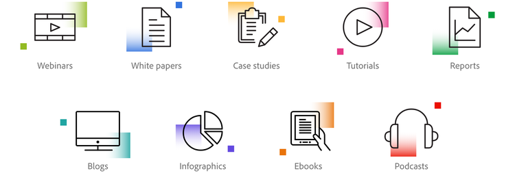 Some types of content you can use are: webinars, white papers, case studies, tutorials, reports, blogs, infographics, ebooks, and podcasts.