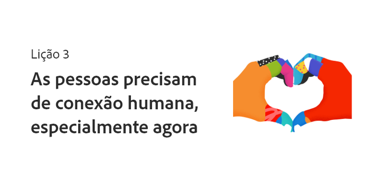 Lição 3: as pessoas precisam de conexão humana, especialmente agora