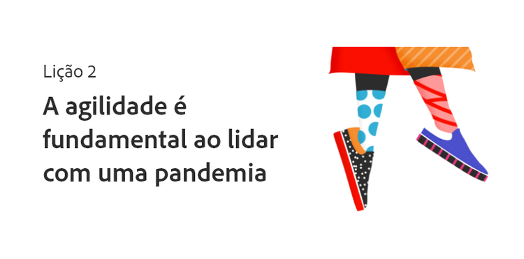 Lição 2: a agilidade é fundamental ao lidar com uma pandemia