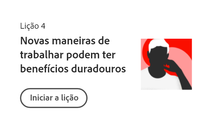 Lição 4: as novas maneiras de trabalhar podem ter benefícios duradouros