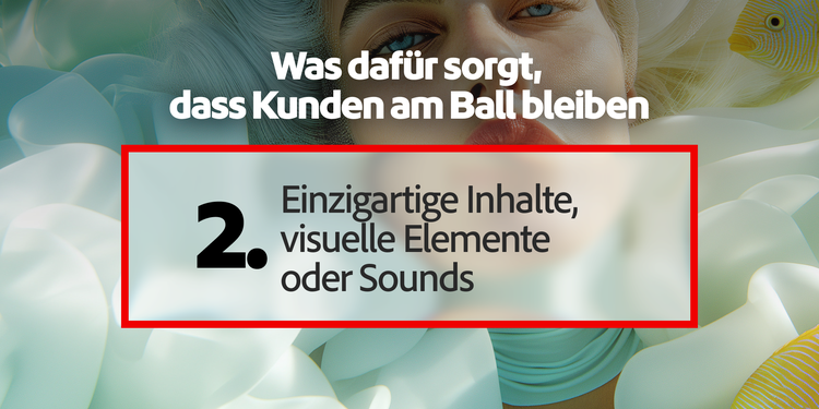 Top-Treiber für Kundenengagement: Content, Visuals oder Sound, die einzigartig sind
