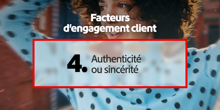 Le principal levier de l’engagement client : l’authenticité