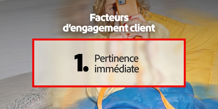 Le principal levier de l’engagement client : la pertinence immédiate