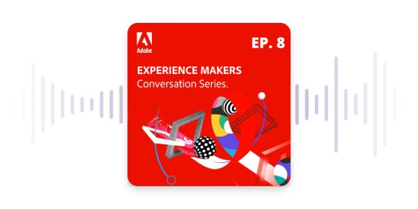 Podcast Adobe Experience Makers | Episode 8