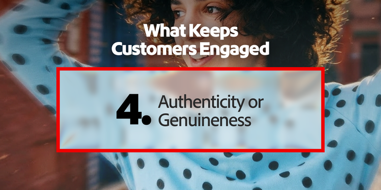 Top customer engagement driver: authenticity