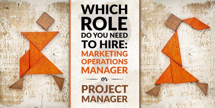 Which Role Do You Need to Hire: Marketing Operations Manager or Project Manager?