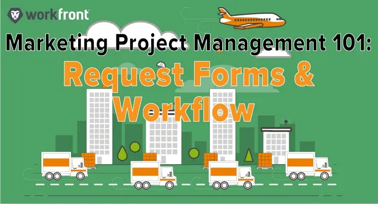 Marketing Project Management 101: Request Forms and Workflow