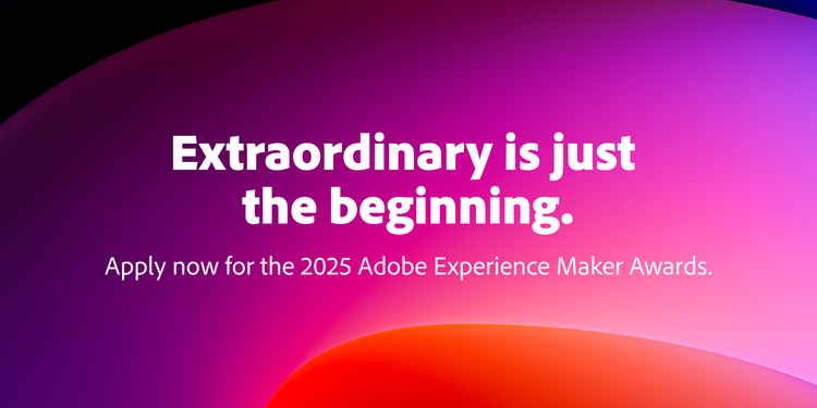 Extraordinary is just the beginning — apply now for the 2025 Adobe Experience Maker Awards Marquee Image