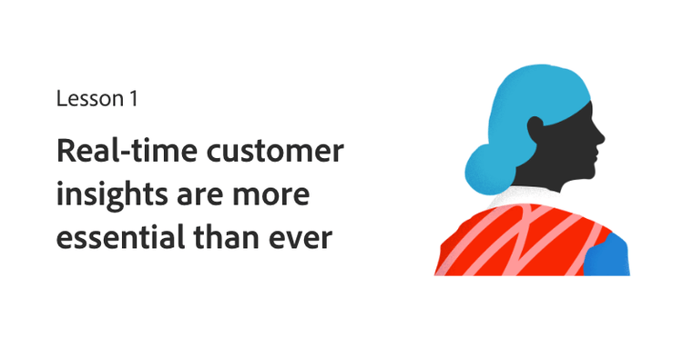 Lesson 1: Real-time customer insights are more essential than ever